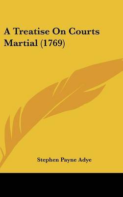 A Treatise on Courts Martial (1769) by Stephen Payne Adye image