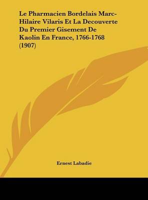 Le Pharmacien Bordelais Marc-Hilaire Vilaris Et La Decouverte Du Premier Gisement de Kaolin En France, 1766-1768 (1907) by Ernest LaBadie image