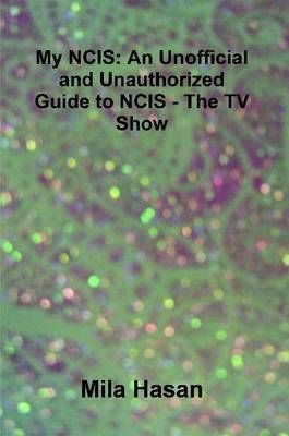 My NCIS: An Unofficial and Unauthorized Guide to NCIS - The TV Show by Mila Hasan image