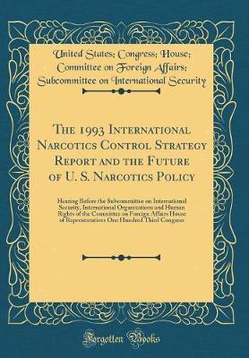 The 1993 International Narcotics Control Strategy Report and the Future of U. S. Narcotics Policy by United States Security image
