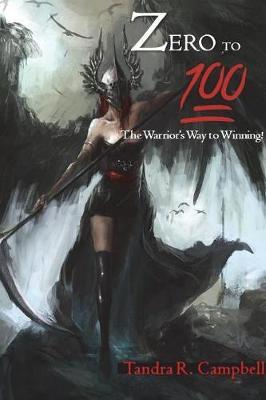 Zero to 100! the Warrior's Way to Winning by Tandra Campbell image