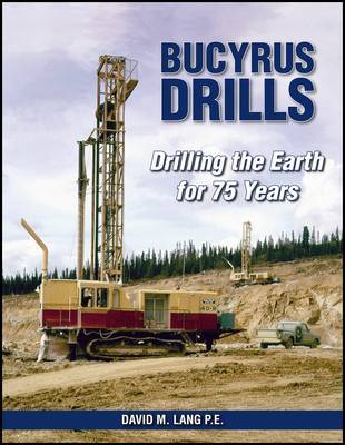 Bucyrus Drills Drilling the Earth for 75 Years by David M Lang image