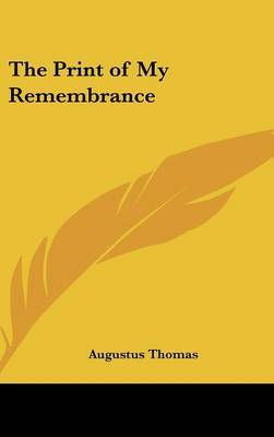 The Print of My Remembrance on Hardback by Augustus Thomas