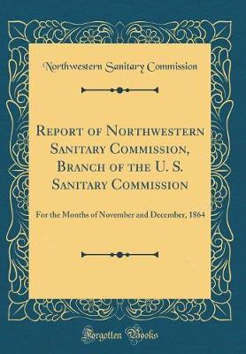 Report of Northwestern Sanitary Commission, Branch of the U. S. Sanitary Commission by Northwestern Sanitary Commission image