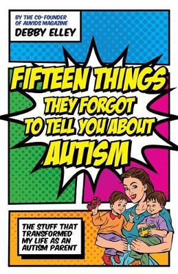 Fifteen Things They Forgot to Tell You About Autism by Debby Elley image