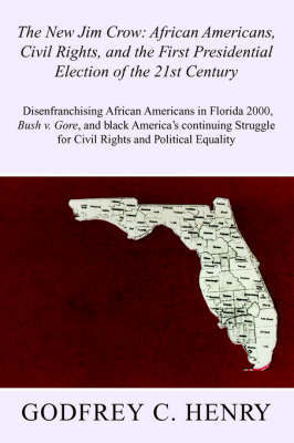 The New Jim Crow: African Americans, Civil Rights, and the First Presidential Election of the 21st Century by GODFREY C. HENRY image