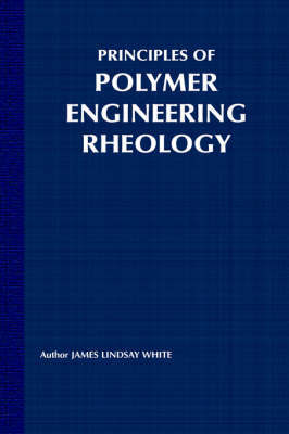 Principles of Polymer Engineering Rheology by James Lindsay White image