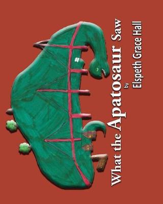 What the Apatosaur Saw by Elspeth Grace Hall image