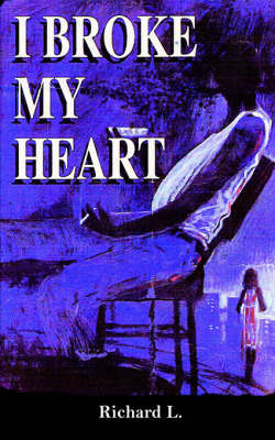 I Broke My Heart by Richard L. image