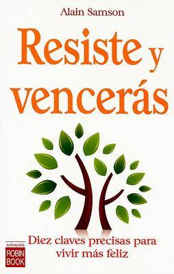 Resiste y Venceras: Diez Claves Precisas Para Vivir Mas Feliz by Alain Samson image