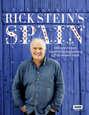 Rick Stein's Spain: 140 New Recipes Inspired by My Journey Off the Beaten Track on Hardback by Rick Stein