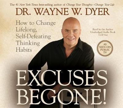 Excuses Begone!: How to Change Lifelong, Self-Defeating Thinking Habits by Wayne Dyer