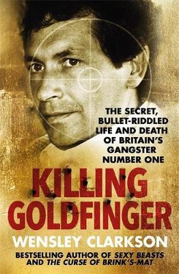 Killing Goldfinger by Wensley Clarkson image