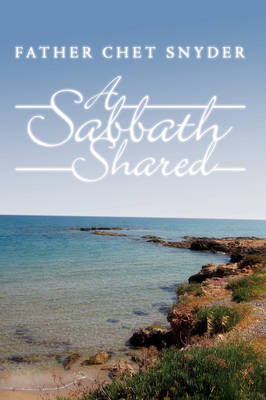 A Sabbath Shared on Hardback by Father Chet Snyder