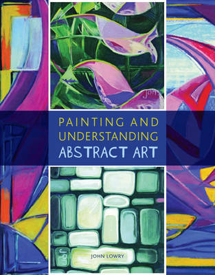 Painting and Understanding Abstract Art by John Lowry image