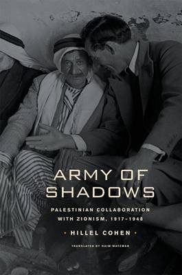 Army of Shadows: Palestinian Collaboration with Zionism, 1917-1948 on Hardback by Hillel Cohen