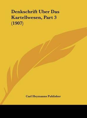 Denkschrift Uber Das Kartellwesen, Part 3 (1907) by Heymanns Publisher Carl Heymanns Publisher image