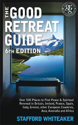 The Good Retreat Guide: Over 500 Places to Find Peace and Spiritual Renewal in Britain, Ireland, France, Spain, Italy, Greece, Other European Countries, Asia and Africa by Stafford Whitaker image