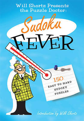 The Will Shortz Presents the Puzzle Doctor: Sudoku Fever: 150 Easy to Hard Sudoku Puzzles image