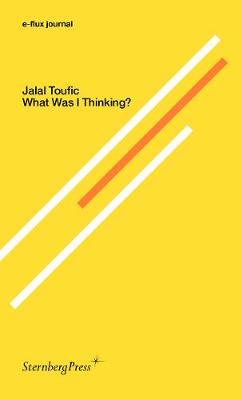 Jalal Toufic - What Was I Thinking? e-flux journal by Jalal Toufic image