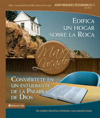 Edifica Un Hogar Sobre La Roca / Conviertete En Un Estudiante de La Palabra de Dios: DOS Estudios Interactivos Individuales O Para Pequenos Grupos by Max Lucado, B.A., M.A. image