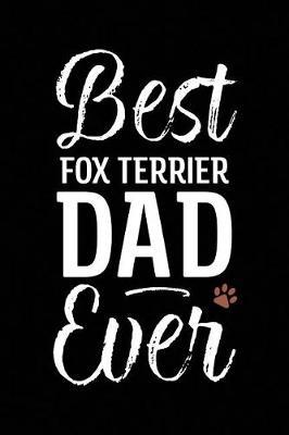 Best Fox Terrier Dad Ever by Arya Wolfe