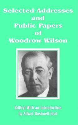 Selected Addresses and Public Papers of Woodrow Wilson by Woodrow Wilson image
