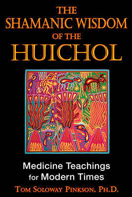 Shamanic Wisdom of the Huichol by Tom Solway Pinkson image