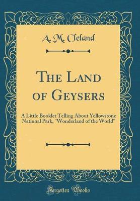 The Land of Geysers by A M Cleland image