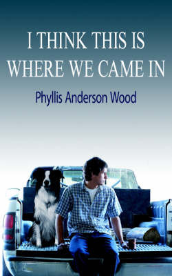 I Think This Is Where We Came in on Paperback by Phyllis Anderson Wood