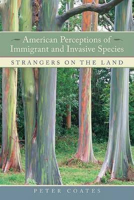 American Perceptions of Immigrant and Invasive Species on Hardback by Peter Coates