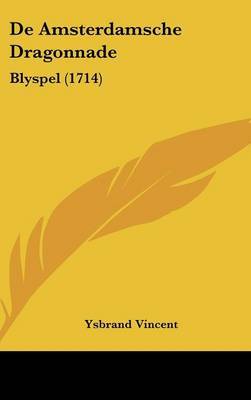 de Amsterdamsche Dragonnade: Blyspel (1714) by Ysbrand Vincent image