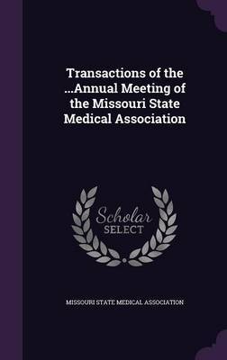 Transactions of the ...Annual Meeting of the Missouri State Medical Association on Hardback