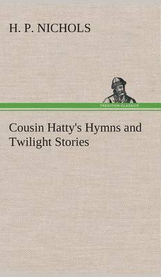 Cousin Hatty's Hymns and Twilight Stories by H. P. Nichols image