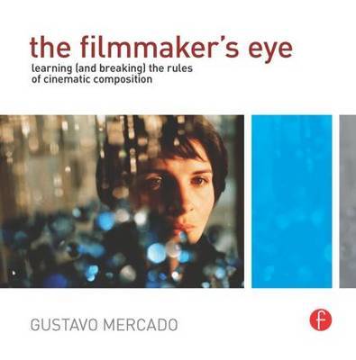 The Filmmaker's Eye by Gustavo Mercado