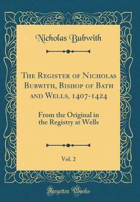 The Register of Nicholas Bubwith, Bishop of Bath and Wells, 1407-1424, Vol. 2 by Nicholas Bubwith image