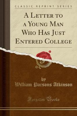 A Letter to a Young Man Who Has Just Entered College (Classic Reprint) by William Parsons Atkinson image