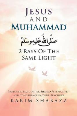 Jesus and Muhammad 2 Rays of the Same Light by Karim Shabazz