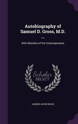Autobiography of Samuel D. Gross, M.D. ... by Samuel David Gross image