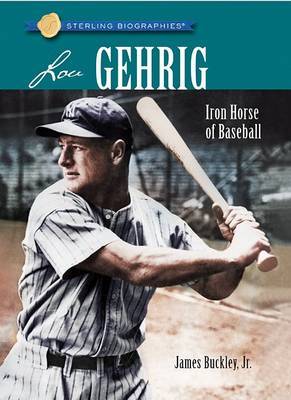 Lou Gehrig: Iron Horse of Baseball on Hardback by James Buckley, Jr, Jr.