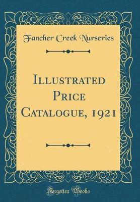 Illustrated Price Catalogue, 1921 (Classic Reprint) by Fancher Creek Nurseries image