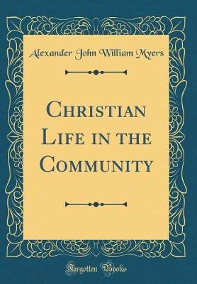 Christian Life in the Community (Classic Reprint) by Alexander John William Myers image