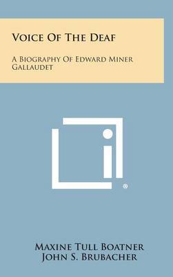 Voice of the Deaf: A Biography of Edward Miner Gallaudet on Hardback by Maxine Tull Boatner