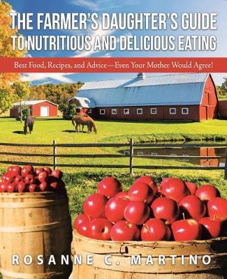 The Farmer's Daughter's Guide to Nutritious and Delicious Eating by Rosanne C Martino image