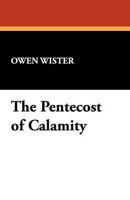 The Pentecost of Calamity by Owen Wister