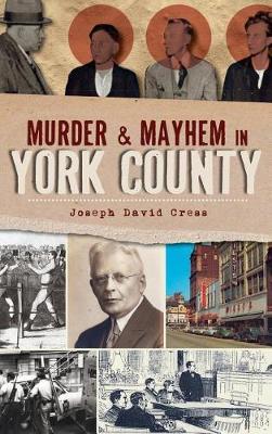 Murder & Mayhem in York County by Joseph David Cress image
