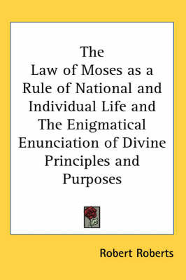 The Law of Moses as a Rule of National and Individual Life and The Enigmatical Enunciation of Divine Principles and Purposes on Paperback by Robert Roberts