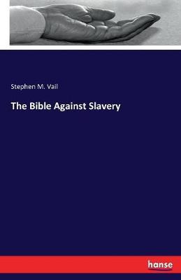The Bible Against Slavery by Stephen M. Vail image
