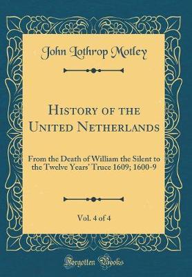 History of the United Netherlands, Vol. 4 of 4 by John Lothrop Motley image