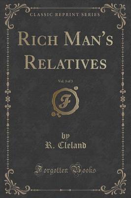 Rich Man's Relatives, Vol. 3 of 3 (Classic Reprint) by R Cleland image
